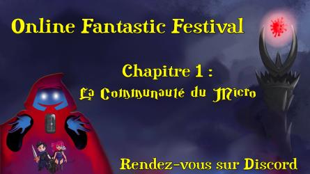 La première édition du Online Fantastic Festival aka : La Communauté du Micro, vous attend.